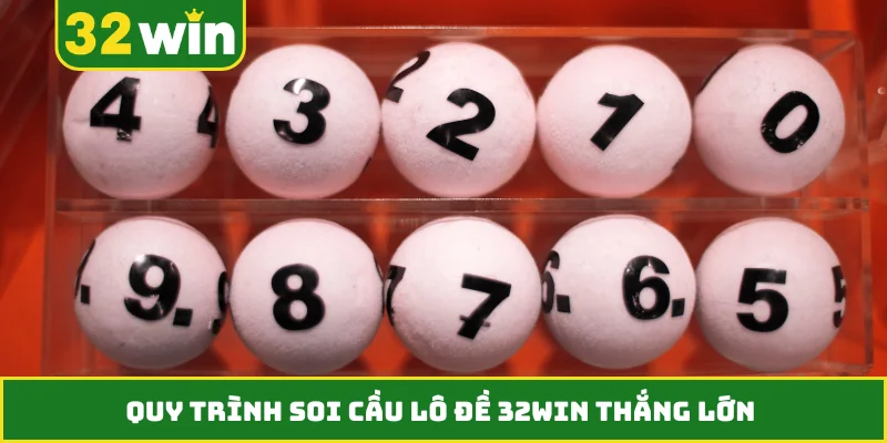 Quy trình soi cầu lô đề 32WIN thắng lớn